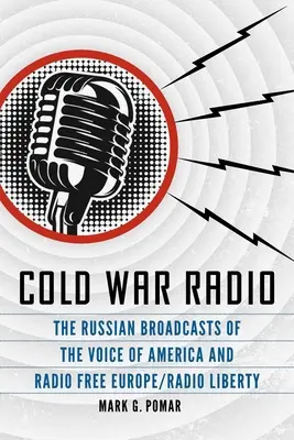 Rádio studenej vojny: Ruské vysielanie Hlasu Ameriky a Rádia Slobodná Európa/Rádia Sloboda - Cold War Radio: The Russian Broadcasts of the Voice of America and Radio Free Europe/Radio Liberty