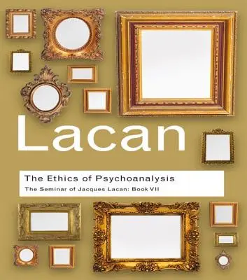Etika psychoanalýzy: Seminár Jacquesa Lacana: Kniha VII - The Ethics of Psychoanalysis: The Seminar of Jacques Lacan: Book VII