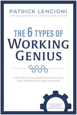 6 typov pracovných géniov: Lepší spôsob, ako porozumieť svojim schopnostiam, frustráciám a svojmu tímu. - The 6 Types of Working Genius: A Better Way to Understand Your Gifts, Your Frustrations, and Your Team