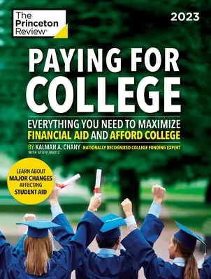 Paying for College, 2023: Všetko, čo potrebujete na maximalizáciu finančnej pomoci a financovanie vysokej školy - Paying for College, 2023: Everything You Need to Maximize Financial Aid and Afford College