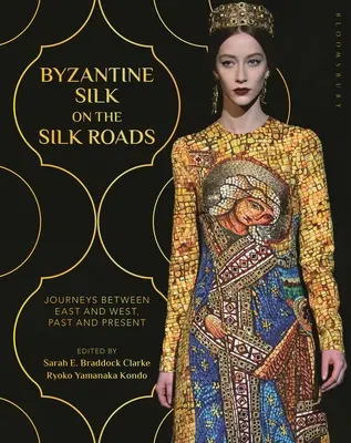 Byzantský hodváb na hodvábnych cestách: Cesty medzi Východom a Západom, minulosť a súčasnosť - Byzantine Silk on the Silk Roads: Journeys Between East and West, Past and Present