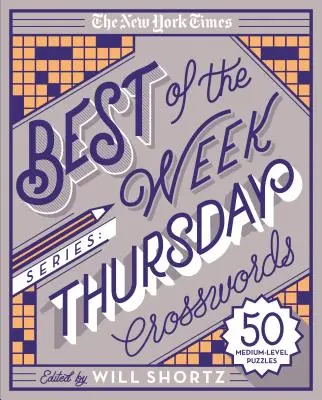 Séria The New York Times Best of the Week: Štvrtkové krížovky: 50 stredne ťažkých hádaniek - The New York Times Best of the Week Series: Thursday Crosswords: 50 Medium-Level Puzzles