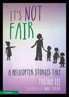Nie je to fér: Príbeh o vrtuľníkových príbehoch - It's Not Fair: A Helicopter Stories Tale