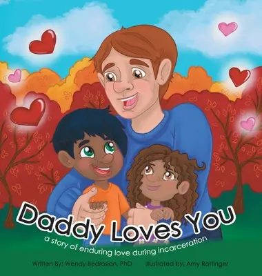 Táta ťa má rád : príbeh o pretrvávajúcej láske počas väzenia - Daddy Loves You: : a story of enduring love during incarceration