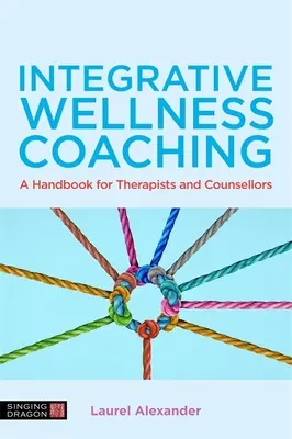 Integratívny wellness koučing: Príručka pre terapeutov a poradcov - Integrative Wellness Coaching: A Handbook for Therapists and Counsellors