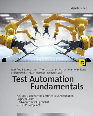 Základy automatizácie testovania: A Study Guide for the Certified Test Automation Engineer Exam * Advanced Level Specialist * Istqb(r) Compliant - Test Automation Fundamentals: A Study Guide for the Certified Test Automation Engineer Exam * Advanced Level Specialist * Istqb(r) Compliant