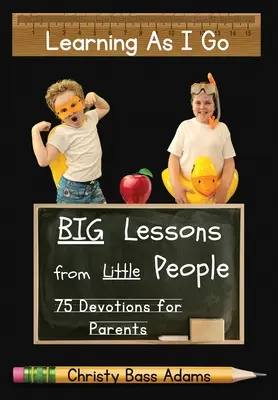 Učenie sa za pochodu: Veľké lekcie od malých ľudí - Learning As I Go: Big Lessons from Little People