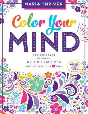 Vyfarbite si myseľ: Omaľovánky pre ľudí s Alzheimerovou chorobou a ľudí, ktorí ich milujú - Color Your Mind: A Coloring Book for Those with Alzheimer's and the People Who Love Them