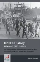Unite History Volume 2 (1932-1945) (Dejiny Jednoty, 2. zväzok (1932-1945)): Odborový zväz pracovníkov v doprave a vo všeobecnej službe (Tgwu): „niet cesty späť“, cesta k vojne a blahobytu - Unite History Volume 2 (1932-1945): The Transport and General Workers' Union (Tgwu): 'no Turning Back', the Road to War and Welfare