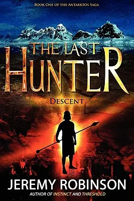 Posledný lovec - Zostup (1. kniha ságy Antarktos) - The Last Hunter - Descent (Book 1 of the Antarktos Saga)