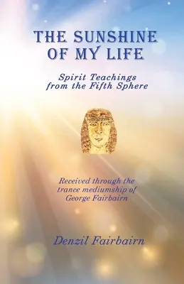 Slnko môjho života: Duchovné učenie z piatej sféry - The Sunshine of my Life: Spirit teachings from the fifth Sphere