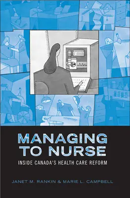 Managing to Nurse: Vnútri kanadskej reformy zdravotníctva - Managing to Nurse: Inside Canada's Health Care Reform