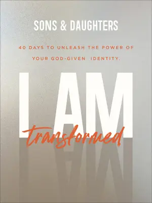 Som premenený: 40 dní na uvoľnenie sily vašej identity, ktorú vám dal Boh - I Am Transformed: 40 Days to Unleash the Power of Your God-Given Identity