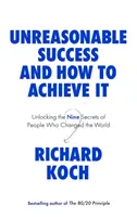 Nerozumný úspech a ako ho dosiahnuť - Odhalenie deviatich tajomstiev ľudí, ktorí zmenili svet - Unreasonable Success and How to Achieve It - Unlocking the Nine Secrets of People Who Changed the World