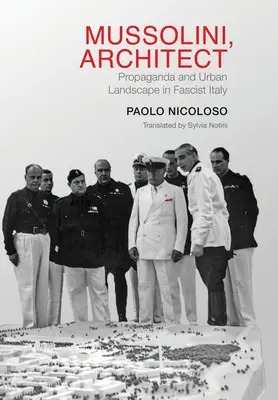 Mussolini, architekt: Propaganda a mestská krajina vo fašistickom Taliansku - Mussolini, Architect: Propaganda and Urban Landscape in Fascist Italy