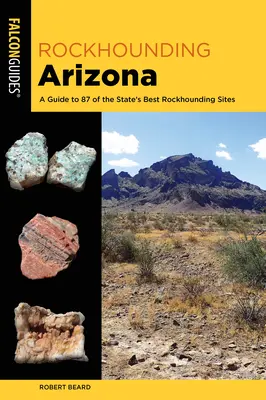 Rockhounding Arizona: Sprievodca po najlepších lokalitách v štáte Arizona - Rockhounding Arizona: A Guide to the State's Best Rockhounding Sites
