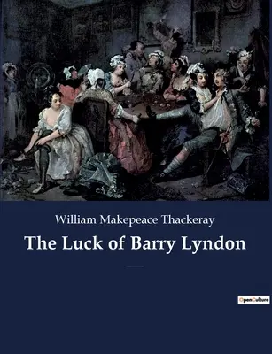 The Luck of Barry Lyndon: Pikareskný román Williama Makepeace Thackeraya o príslušníkovi írskej šľachty, ktorý sa snaží stať členom - The Luck of Barry Lyndon: A picaresque novel by William Makepeace Thackeray about a member of the Irish gentry trying to become a member of the