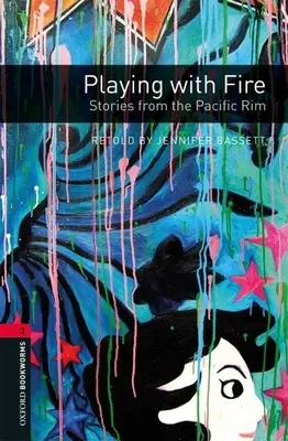 Oxford Bookworms Library: Hranie sa s ohňom: príbehy z Tichomorskej oblasti: Level 3: 1000-Word Vocabulary (slovná zásoba) - Oxford Bookworms Library: Playing with Fire: Stories from the Pacific Rim: Level 3: 1000-Word Vocabulary
