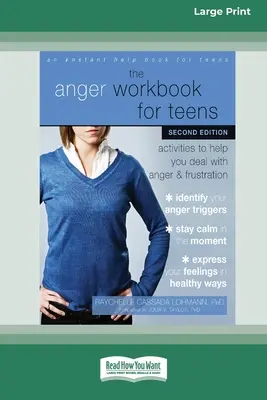 Pracovná kniha o hneve pre dospievajúcich: (16pt Large Print Edition): Aktivity, ktoré vám pomôžu vyrovnať sa s hnevom a frustráciou - The Anger Workbook for Teens: Activities to Help You Deal with Anger and Frustration (16pt Large Print Edition)