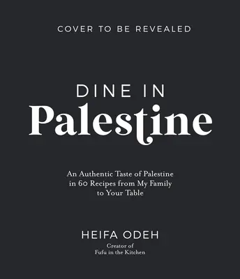 Obedujte v Palestíne: Autentická chuť Palestíny v 60 receptoch od mojej rodiny až po váš stôl - Dine in Palestine: An Authentic Taste of Palestine in 60 Recipes from My Family to Your Table