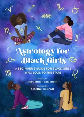 Astrológia pre černošské dievčatá: A Beginner's Guide for Black Girls Who Look to Stars (Astrológia pre černošské dievčatá, ktoré sa pozerajú na hviezdy) - Astrology for Black Girls: A Beginner's Guide for Black Girls Who Look to the Stars
