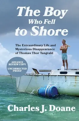 Chlapec, ktorý spadol na breh: Tangvald: Neobyčajný život a záhadné zmiznutie Thomasa Thora Tangvalda - The Boy Who Fell to Shore: The Extraordinary Life and Mysterious Disappearance of Thomas Thor Tangvald