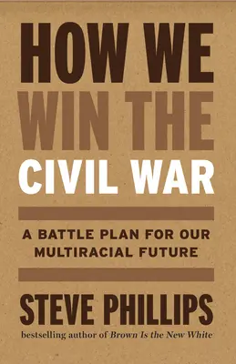 Ako vyhráme občiansku vojnu: Zabezpečenie multirasovej demokracie a definitívne ukončenie nadvlády bielej rasy - How We Win the Civil War: Securing a Multiracial Democracy and Ending White Supremacy for Good