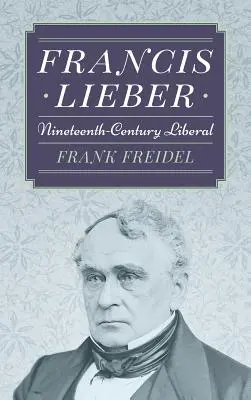 Francis Lieber: Liberál devätnásteho storočia - Francis Lieber: Nineteenth Century Liberal