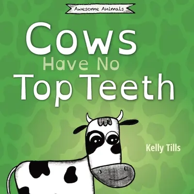 Kravy nemajú horné zuby: O tom, ako kravy milujú žutie, sa dočítate v ľahkej knihe - Cows Have No Top Teeth: A light-hearted book on how much cows love chewing