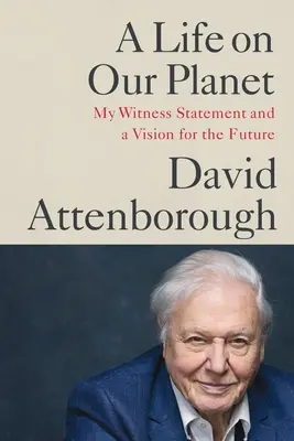 Život na našej planéte: Moje svedectvo a vízia do budúcnosti - A Life on Our Planet: My Witness Statement and a Vision for the Future