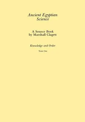 Staroveká egyptská veda: 1. zväzok - Ancient Egyptian Science: A Source Book, Volume 1