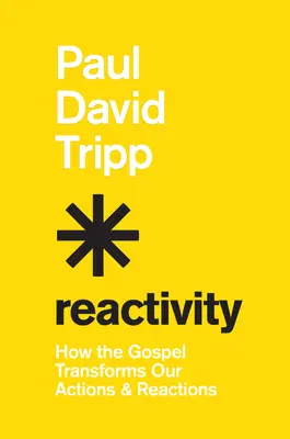 Reaktivita: Ako evanjelium mení naše konanie a reakcie - Reactivity: How the Gospel Transforms Our Actions and Reactions