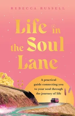 Život v uličke duše: Praktický sprievodca, ktorý vás spojí s vašou dušou na ceste životom - Life in the Soul Lane: A practical guide connecting you to your soul through the journey of life