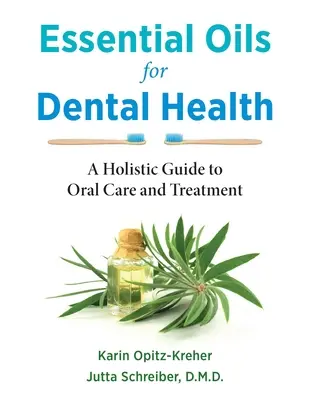 Esenciálne oleje pre zdravie zubov: Celostný sprievodca starostlivosťou o ústnu dutinu a liečbou - Essential Oils for Dental Health: A Holistic Guide to Oral Care and Treatment