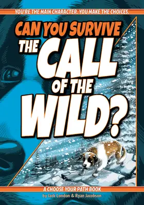 Dokážete prežiť volanie divočiny? A Choose Your Path Book (Vyberte si svoju cestu) - Can You Survive the Call of the Wild?: A Choose Your Path Book
