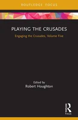 Hranie krížových výprav: Hranie križiackych výprav: piaty zväzok - Playing the Crusades: Engaging the Crusades, Volume Five