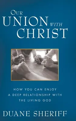 Naše spojenie s Kristom: Ako sa môžete tešiť z hlbokého vzťahu so živým Bohom - Our Union with Christ: How You Can Enjoy a Deep Relationship with the Living God