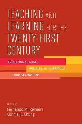 Vyučovanie a učenie pre dvadsiate prvé storočie: Vzdelávacie ciele, politiky a učebné plány šiestich národov - Teaching and Learning for the Twenty-First Century: Educational Goals, Policies, and Curricula from Six Nations