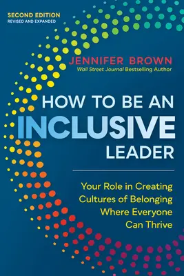 Ako byť inkluzívnym lídrom, druhé vydanie: Vaša úloha pri vytváraní kultúry spolupatričnosti, v ktorej sa darí každému - How to Be an Inclusive Leader, Second Edition: Your Role in Creating Cultures of Belonging Where Everyone Can Thrive