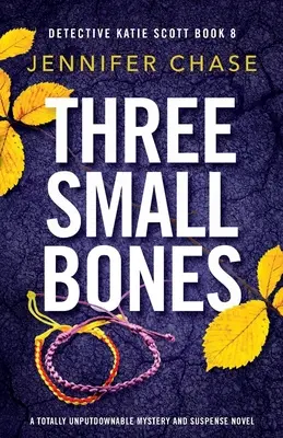 Tri malé kosti: Úplne neprehliadnuteľný román plný tajomstva a napätia - Three Small Bones: A totally unputdownable mystery and suspense novel