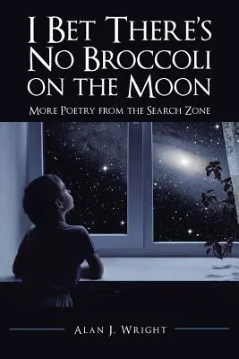 Stavím sa, že na Mesiaci nie je brokolica: Ďalšie básne z pátracej zóny - I Bet There's No Broccoli on the Moon: More Poetry from the Search Zone