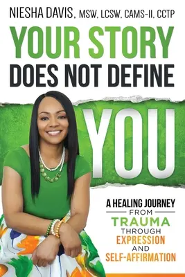Váš príbeh vás neurčuje: A Healing Journey from Trauma Through Expression and Self-Affirmation (Cesta za uzdravením z traumy prostredníctvom vyjadrenia a sebapotvrdenia) - Your Story Does Not Define You: A Healing Journey from Trauma Through Expression and Self-Affirmation