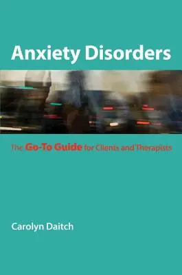 Úzkostné poruchy: Príručka pre klientov a terapeutov - Anxiety Disorders: The Go-To Guide for Clients and Therapists