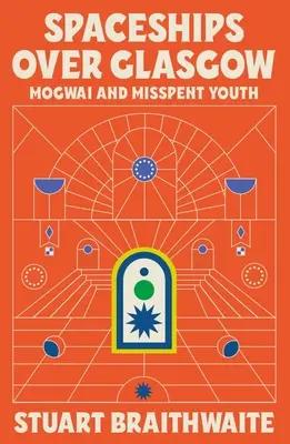 Vesmírne lode nad Glasgowom: Mogwai a nesprávne strávená mladosť - Spaceships Over Glasgow: Mogwai and Misspent Youth