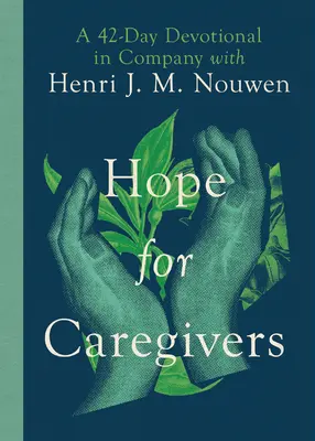 Nádej pre opatrovateľov: M. Nouwen: 42-dňová pobožnosť v spoločnosti Henriho J. M. Nouwena - Hope for Caregivers: A 42-Day Devotional in Company with Henri J. M. Nouwen
