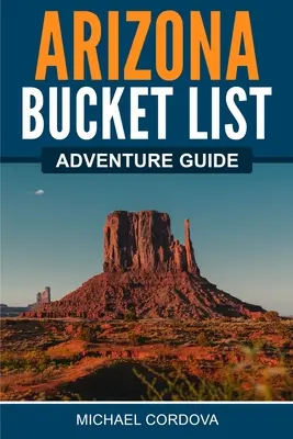 Arizona Bucket List Adventure Guide (Sprievodca dobrodružstvami v Arizone) - Arizona Bucket List Adventure Guide