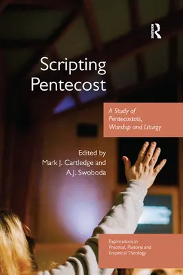Scripting Pentecost: Svätý Duch: štúdia o Letniciach, bohoslužbe a liturgii - Scripting Pentecost: A Study of Pentecostals, Worship and Liturgy