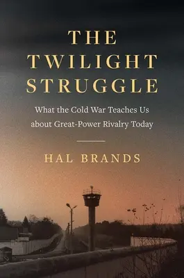 Súmrak boja: Čo nás studená vojna učí o dnešnom súperení medzi veľmocami - The Twilight Struggle: What the Cold War Teaches Us about Great-Power Rivalry Today