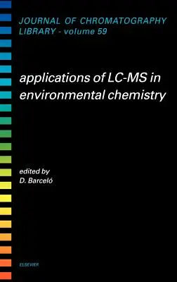 Aplikácie LC-MS v environmentálnej chémii: Volume 59 - Applications of LC-MS in Environmental Chemistry: Volume 59