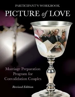 Obrázok lásky - Pracovný zošit na konvalidáciu, revidované vydanie: Program prípravy na manželstvo pre snúbenecké páry - Picture of Love - Convalidation Workbook, Revised Edition: Marriage Preparation Program for Engaged Couples